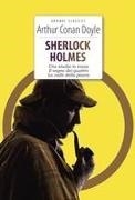 Arthur Conan Doyle, Tina Alderighi Casati - Sherlock Holmes: Uno studio in rosso-Il segno dei quattro-La valle della paura