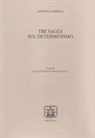 Antonio Labriola, Ignazio Volpicelli, Maria Volpicelli - Tre saggi sul determinismo