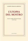 Giuseppe Tomasi Di Lampedusa - L' utopia del mostro. Lettere inedite dal Nord-Europa (1925-1930)