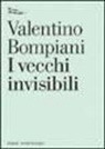 Valentino Bompiani - I vecchi invisibili
