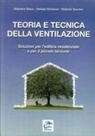 Valentina Raisa, Stefano Schiavon, Roberto Zecchin - Teoria e tecnica della ventilazione. Soluzioni per l'edilizia residenziale e per il piccolo terziario