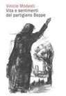 Vinicio Modesti. Vita e sentimenti del partigiano Beppe