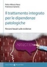 Felice Alfonso Nava, Francesco Sanavio - Il trattamento integrato per le dipendenze patologiche. Percorsi basati sulle evidenze