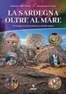 Alessandra Cossu, Fabrizio Bibi Pinna - La Sardegna oltre al mare. Il racconto di un'avventura su un'isola amata
