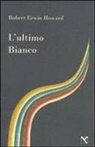 Robert E. Howard - L' ultimo bianco