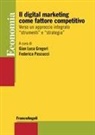 Gian Luca Gregori, Federica Pascucci - Il digital marketing come fattore competitivo. Verso un approccio integrato «strumenti» e «strategia»