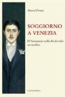 Marcel Proust, Giovanni Balducci, Giuseppe Balducci - Soggiorno a Venezia. D'Annunzio nella Recherche: un inedito