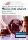 John C. Hull, Emilio Barone, Luiss Guido Carli - Opzioni, futures e altri derivati. Manuale delle soluzioni. Ediz. MyLab