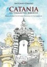 Antonio Grasso - Catania. Un viaggio nel Barocco. Piazza Duomo, via Vittorio Emanuele II e via Garibaldi