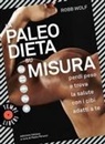 Robb Wolf, Paolo Perucci - La paleo dieta su misura. Perdi peso e trova la salute con i cibi adatti a te