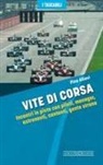 Pino Allievi - Vite di corsa. Incontri in pista con piloti, manager, astronauti, cantanti, gente strana
