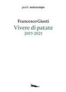 Francesco Giusti - Vivere di patate. 2019-2021