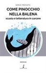 Sonia Trovato - Come Pinocchio nella balena. Scuola e letteratura in carcere