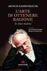 Arthur Schopenhauer, Salvatore Merra, Marco Ponzuoli - L' arte di ottenere ragione. In chiave moderna