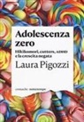 Laura Pigozzi - Adolescenza zero. Hikikomori, cutters, ADHD e la crescita negata