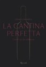 Chiara Giannotti - La cantina perfetta. Grandi vini da collezione