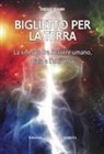 Diego Giaimi - Biglietto per la Terra. La sinergia fra l'essere umano, Gaia e l'universo