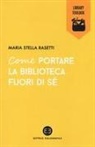 Maria Stella Rasetti - Come portare la biblioteca fuori di sé