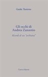 Guido Tonietto - Gli occhi di Andrea Zanzotto. Ricordi di un «archiatra»