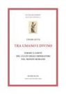 Cesare Letta - Tra umano e divino: forme e limiti del culto degli imperatori nel mondo romano