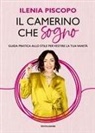 Ilenia Piscopo - Il camerino che sogno. Guida pratica allo stile per vestire la tua vanità