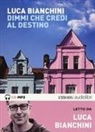 Luca Bianchini - Dimmi che credi al destino letto da Luca Bianchini. Audiolibro. CD Audio formato MP3 (Audiolibro)