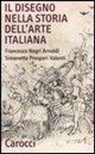 Francesco Negri Arnoldi, Simonetta Prosperi Valenti Rodinò - Il disegno nella storia dell'arte italiana