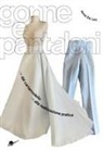 Anna de Leo - Gonne e pantaloni. Dal cartamodello alla realizzazione pratica