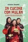 Giada Zhang, Leonardo Stanzial - In cucina con Mulan. Le migliori ricette della tradizione cinese tramandate di generazione in generazione