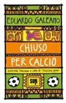 Eduardo Galeano, L'Ultimo Uomo - Chiuso per calcio