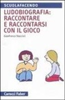 Gianfranco Staccioli - Ludobiografia: raccontare e raccontarsi con il gioco