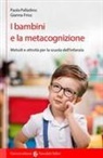 Gianna Friso, Paola Palladino - I bambini e la metacognizione. Metodi e attività per la scuola dell'infanzia