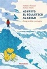 Matteo Faletti, Federico Tomasi - Ho fatto il solletico al cielo. Il sogno della montagna