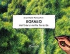 Gian Paolo Faleschini - Borneo. Inoltrarsi nella foresta