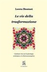 Loretta Illuminati - Le vie della trasformazione. Cambiare vita con la psicologia archetipica e la biotransenergetica
