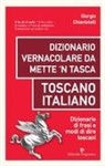 Giorgio Chiavistelli - Dizionario vernacolare da mette 'n tasca. Toscano italiano. Dizionario di frasi e modi di dire toscani