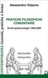 Alessandro Volpone - Pratiche filosofiche comunitarie. Scritti epistemologici 1999-2009