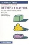 Maria Arcà, Laura Bassino, Emiliano Degiorgi - Dentro la materia. Una storia di atomi, molecole, particelle