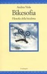 Andrea Viola - Bikesofia. Filosofia della bicicletta