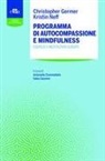 Christopher K. Germer, Kristin Neff, Antonella Commellato, Fabio Giommi - Programma di autocompassione e mindfulness. Esercizi e meditazioni guidate