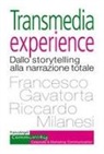 Francesco Gavatorta, Riccardo Milanesi - Transmedia experience. Dallo storytelling alla narrazione totale