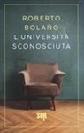 Roberto Bolaño - L' università sconosciuta