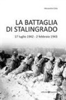 Alessandra Colla - La battaglia di Stalingrado. 17 luglio 1942 - 2 febbraio 1943