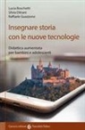 Lucia Boschetti, Silvia Ditrani, Raffaele Guazzone - Insegnare storia con le nuove tecnologie. Didattica aumentata per bambini e adolescenti