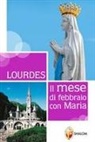 Gianni Toni - Lourdes. Il mese di febbraio con Maria