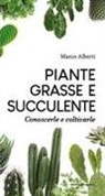 Marco Alberti - Piante grasse e succulente. Conoscerle e coltivarle
