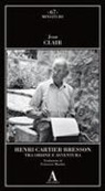 Jean Clair - Henri Cartier-Bresson. Tra ordine e avventura