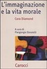 Cora Diamond, P. Donatelli - L' immaginazione e la vita morale