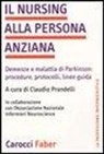 C. Prandelli - Il nursing alla persona anziana. Demenze e malattia di Parkinson: procedure, protocolli, linee guida