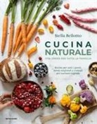 Stella Bellomo - Cucina naturale. Vita green per tutta la famiglia. Ricette per tutti i giorni, menù stagionali e consigli per cucinare vegetale